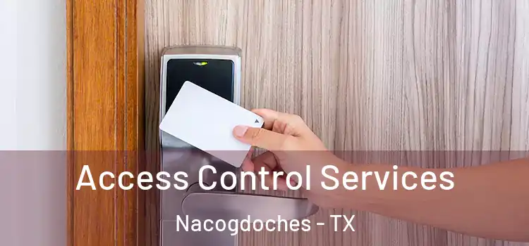 Access Control Services Nacogdoches - TX