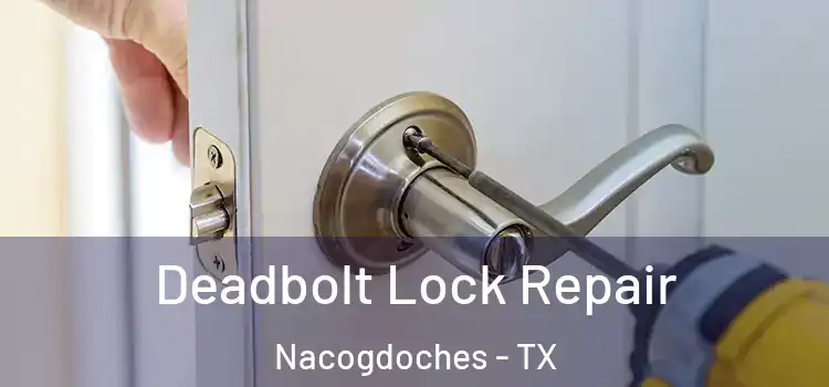 Deadbolt Lock Repair Nacogdoches - TX
