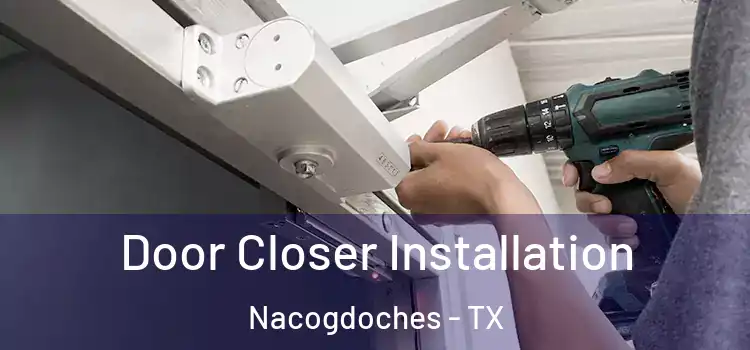 Door Closer Installation Nacogdoches - TX