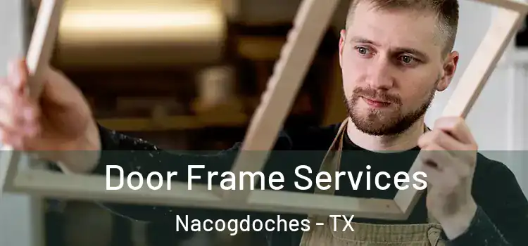 Door Frame Services Nacogdoches - TX