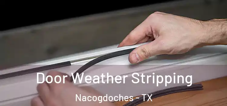 Door Weather Stripping Nacogdoches - TX
