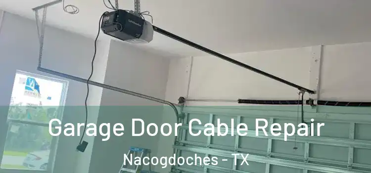  Garage Door Cable Repair Nacogdoches - TX