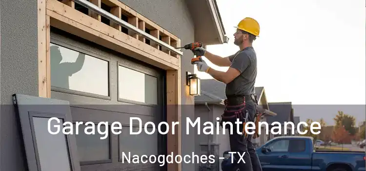 Garage Door Maintenance Nacogdoches - TX
