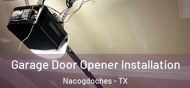  Garage Door Opener Installation Nacogdoches - TX