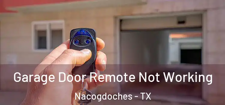  Garage Door Remote Not Working Nacogdoches - TX