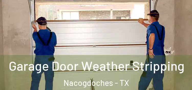  Garage Door Weather Stripping Nacogdoches - TX