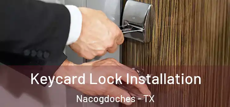  Keycard Lock Installation Nacogdoches - TX