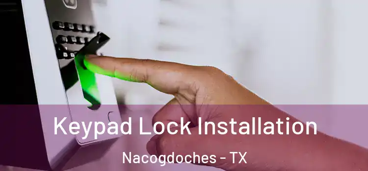 Keypad Lock Installation Nacogdoches - TX