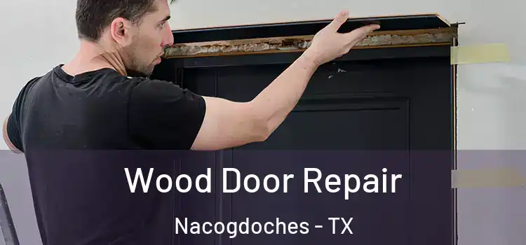  Wood Door Repair Nacogdoches - TX